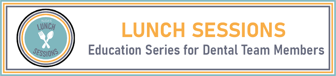 Lunch Sessions, Education Series for Dental Team Members